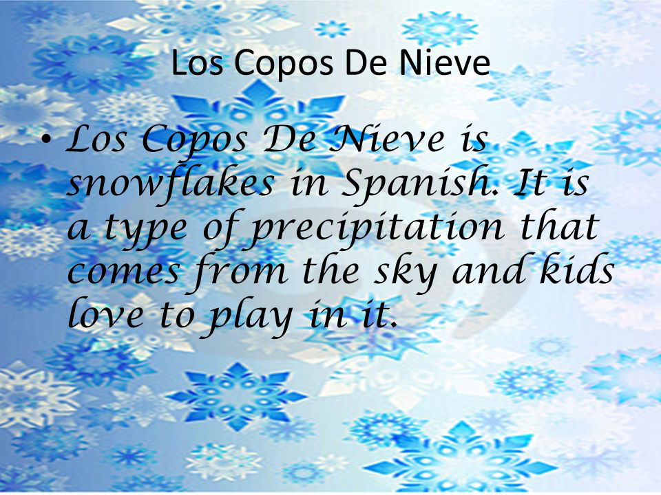 Los Copos De Nieve Los Copos De Nieve is snowflakes in Spanish.