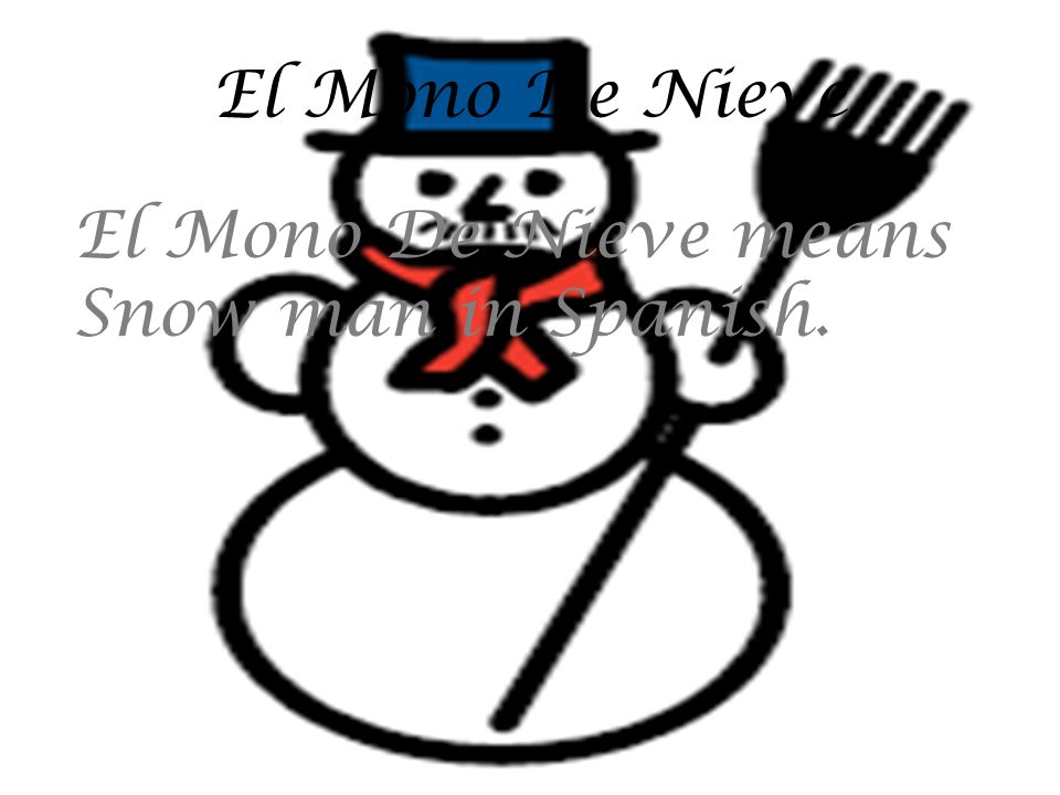 El Mono De Nieve El Mono De Nieve means Snow man in Spanish.
