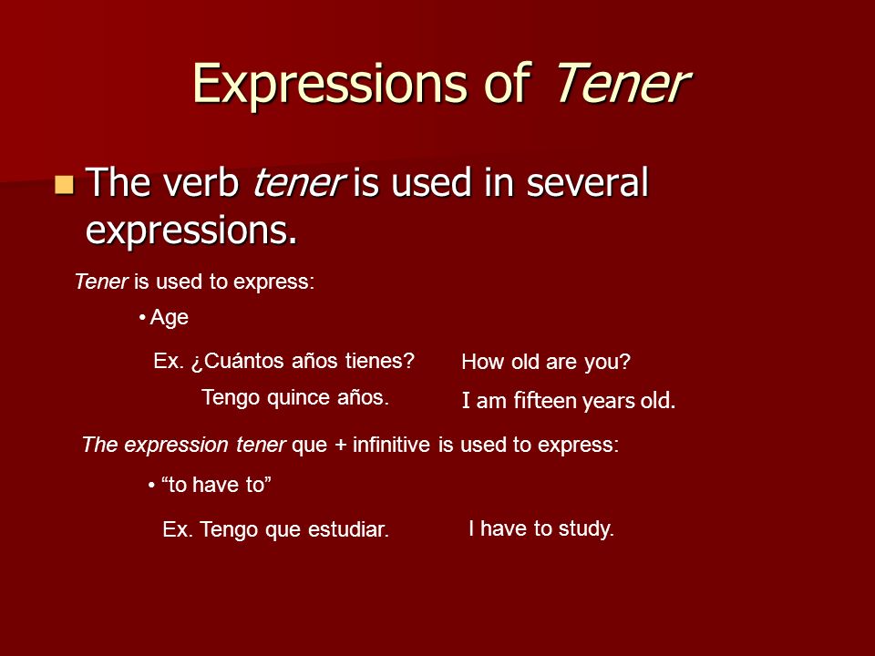 Expressions of Tener The verb tener is used in several expressions.
