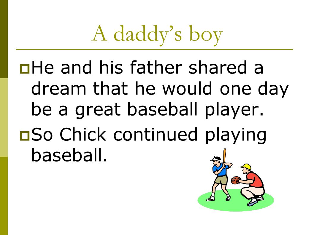 A daddy’s boy He and his father shared a dream that he would one day be a great baseball player.