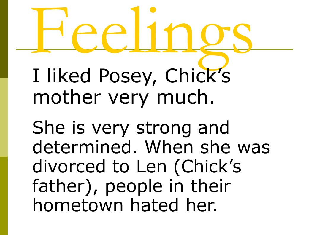 Feelings I liked Posey, Chick’s mother very much.
