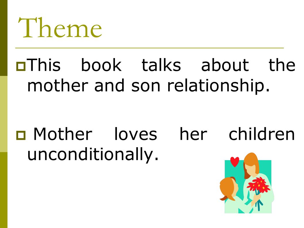 Theme This book talks about the mother and son relationship.