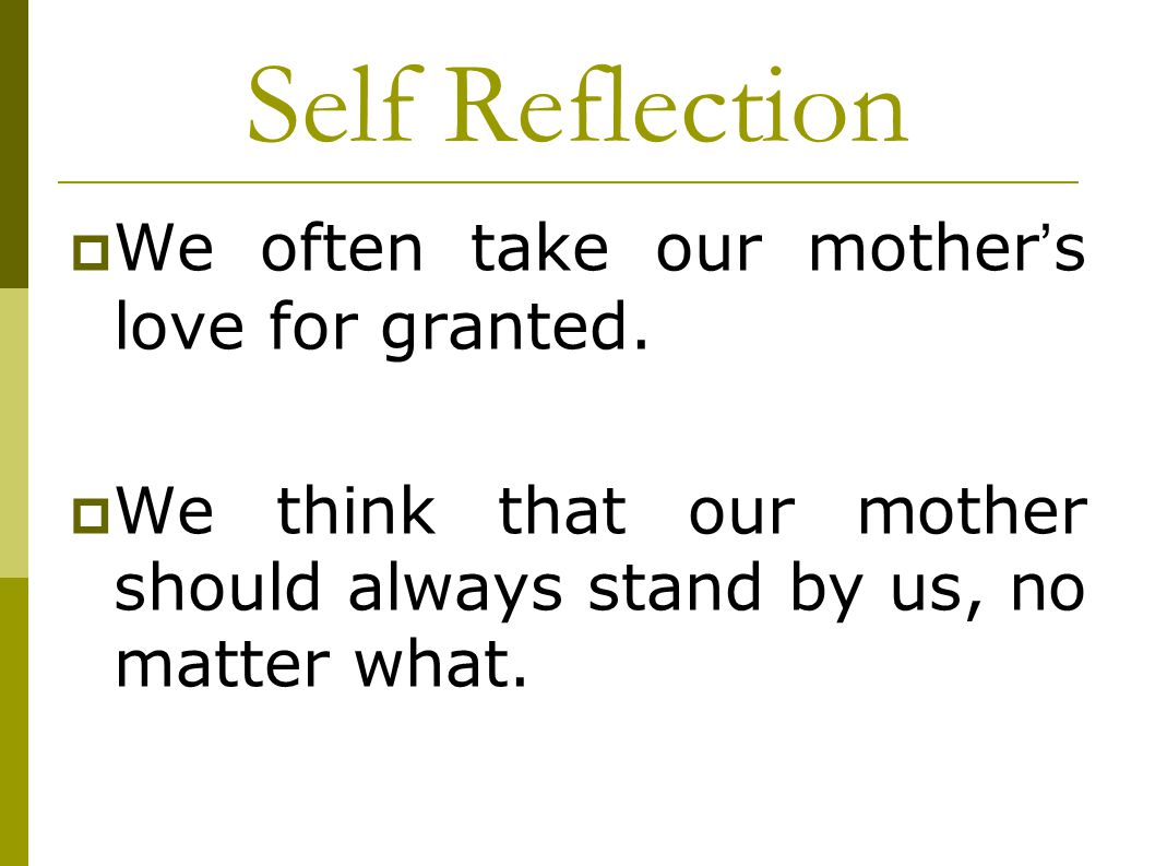 Self Reflection We often take our mother’s love for granted.