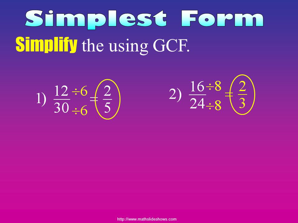 Simplest Form Simplify the using GCF.