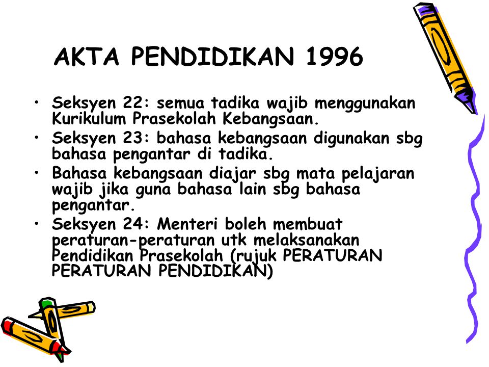 AKTA PENDIDIKAN 1996 Seksyen 22: semua tadika wajib menggunakan Kurikulum Prasekolah Kebangsaan.