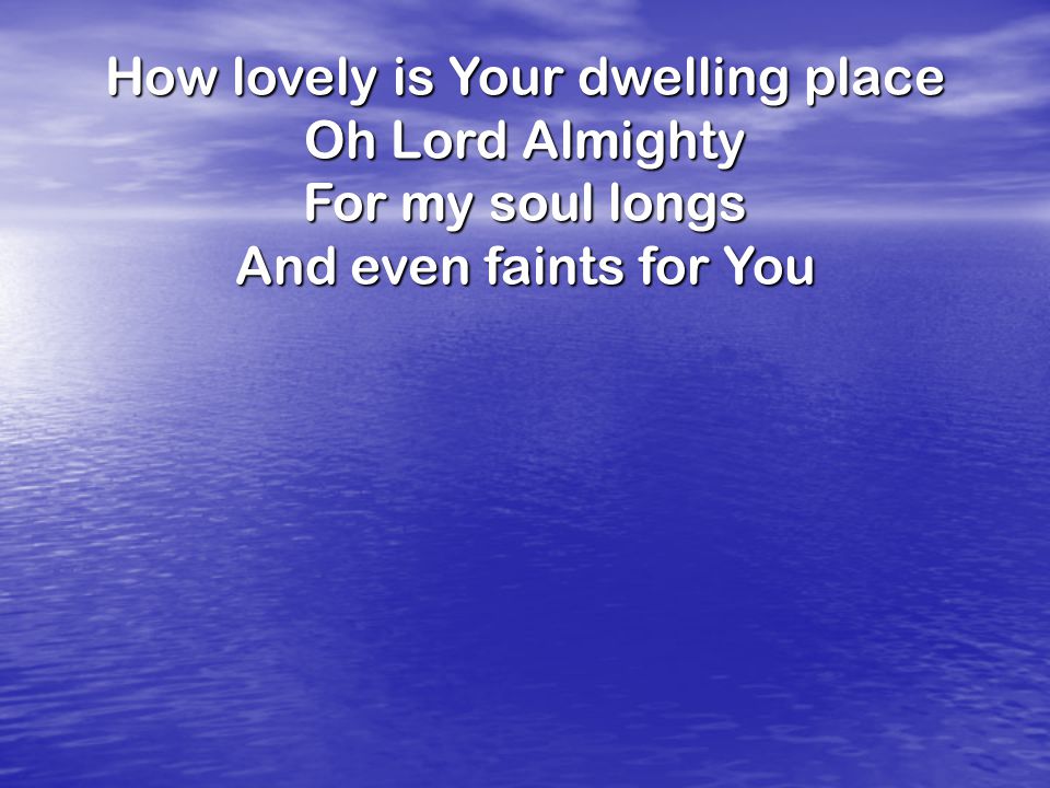 How lovely is Your dwelling place