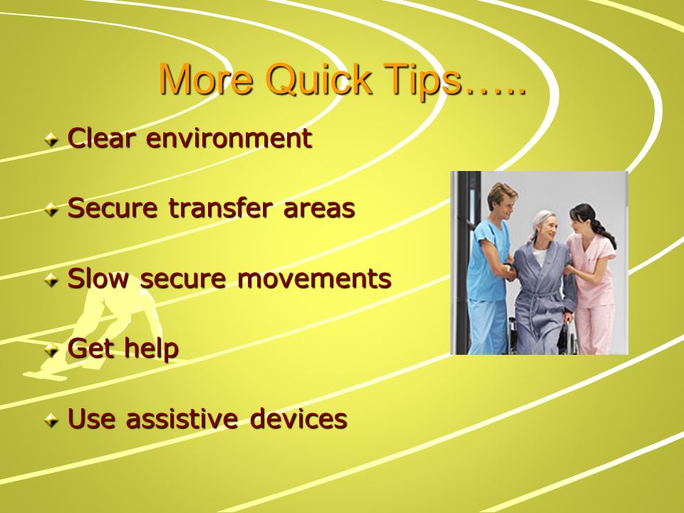 More Quick Tips….. Clear environment Secure transfer areas