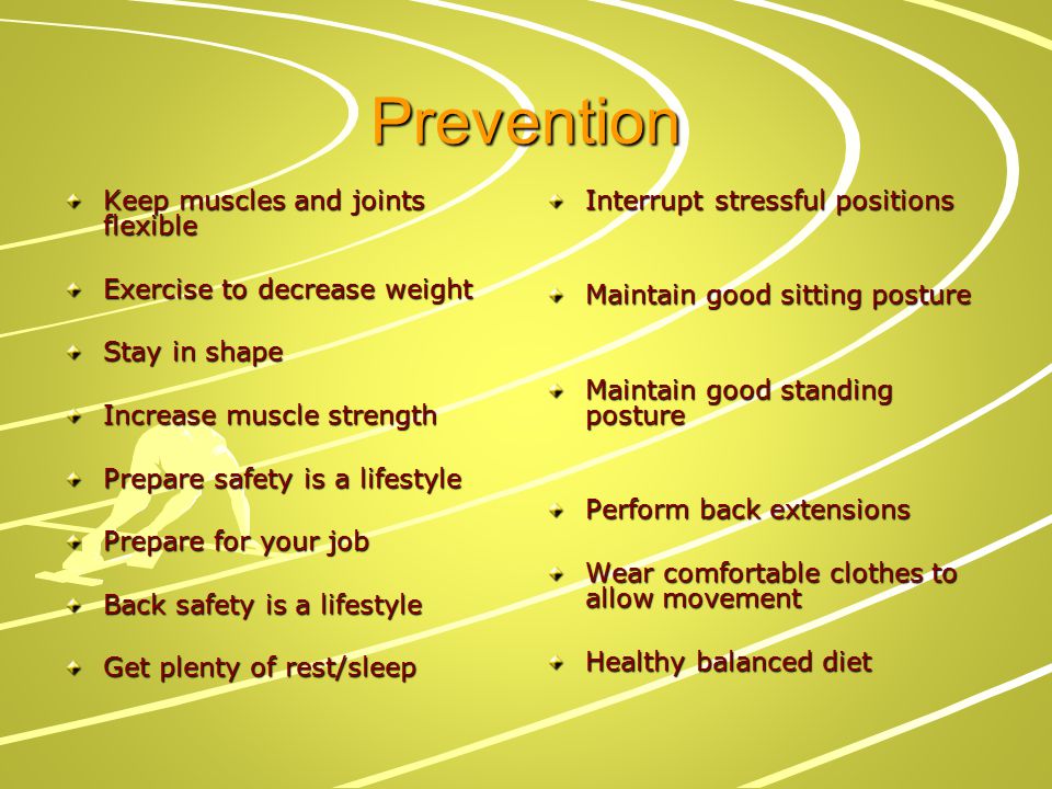 Prevention Keep muscles and joints flexible