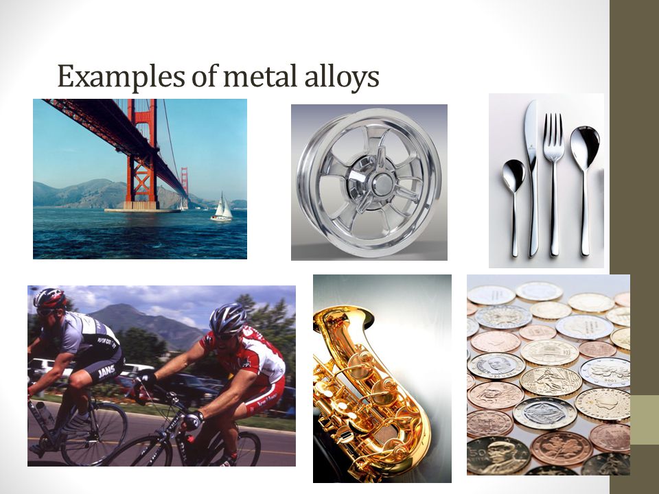Examples of metal alloys