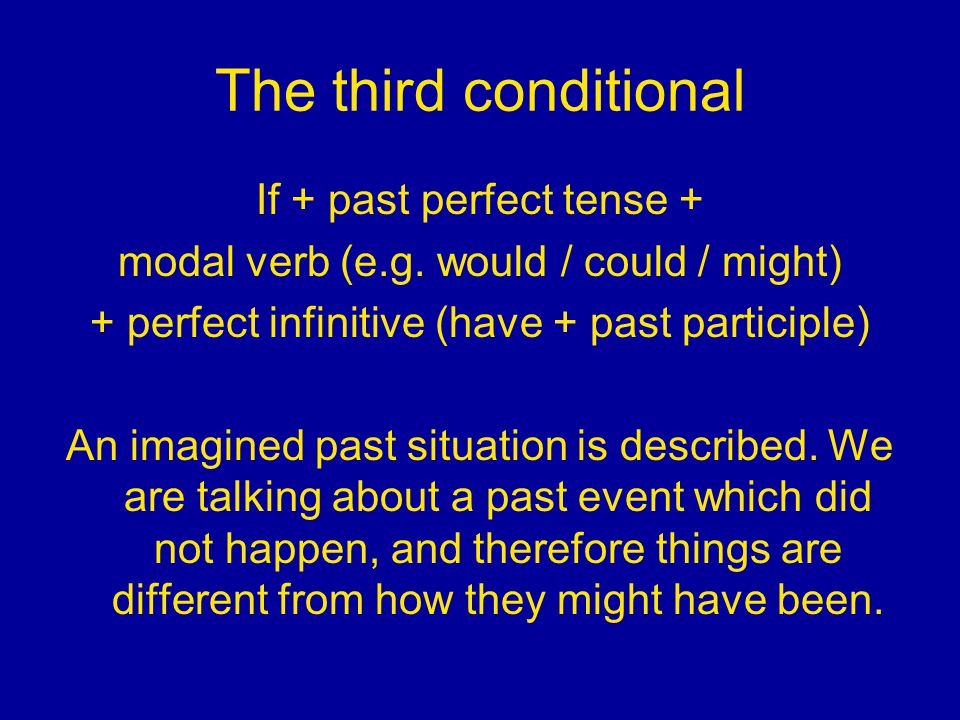 The third conditional If + past perfect tense +