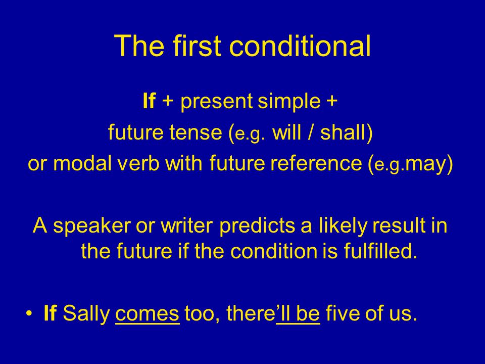 The first conditional If + present simple +