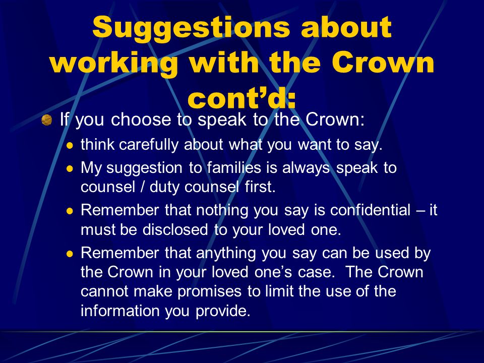 Suggestions about working with the Crown cont’d: