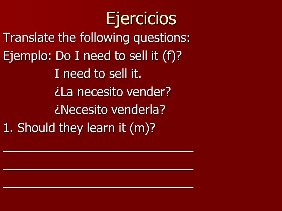 Ejercicios Translate the following questions:
