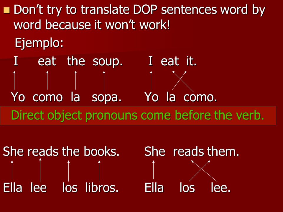 Don’t try to translate DOP sentences word by word because it won’t work!