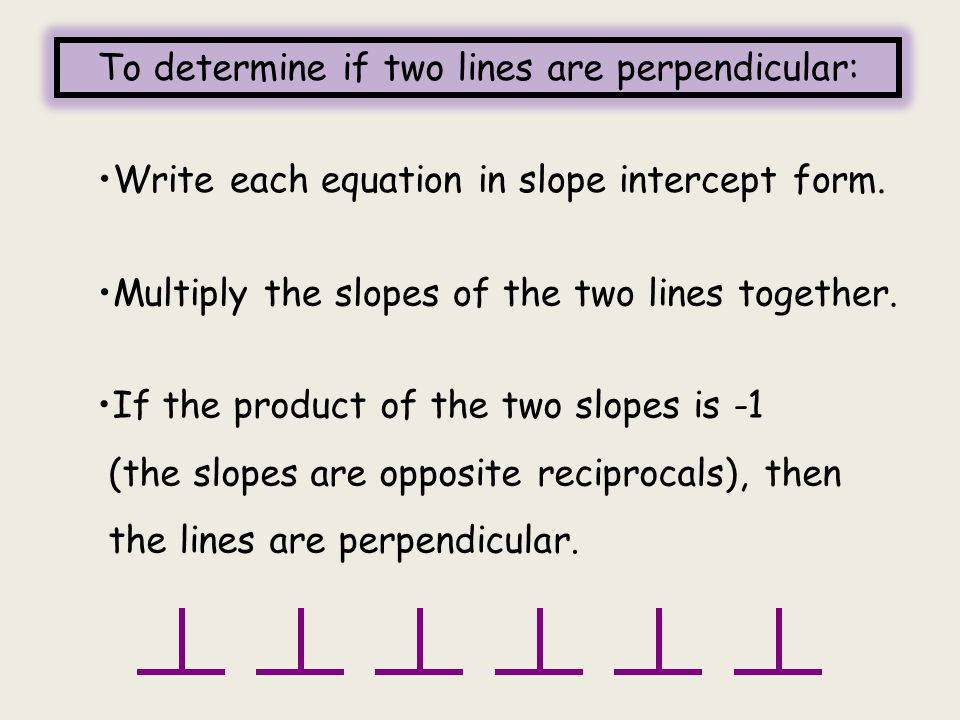 To determine if two lines are perpendicular: