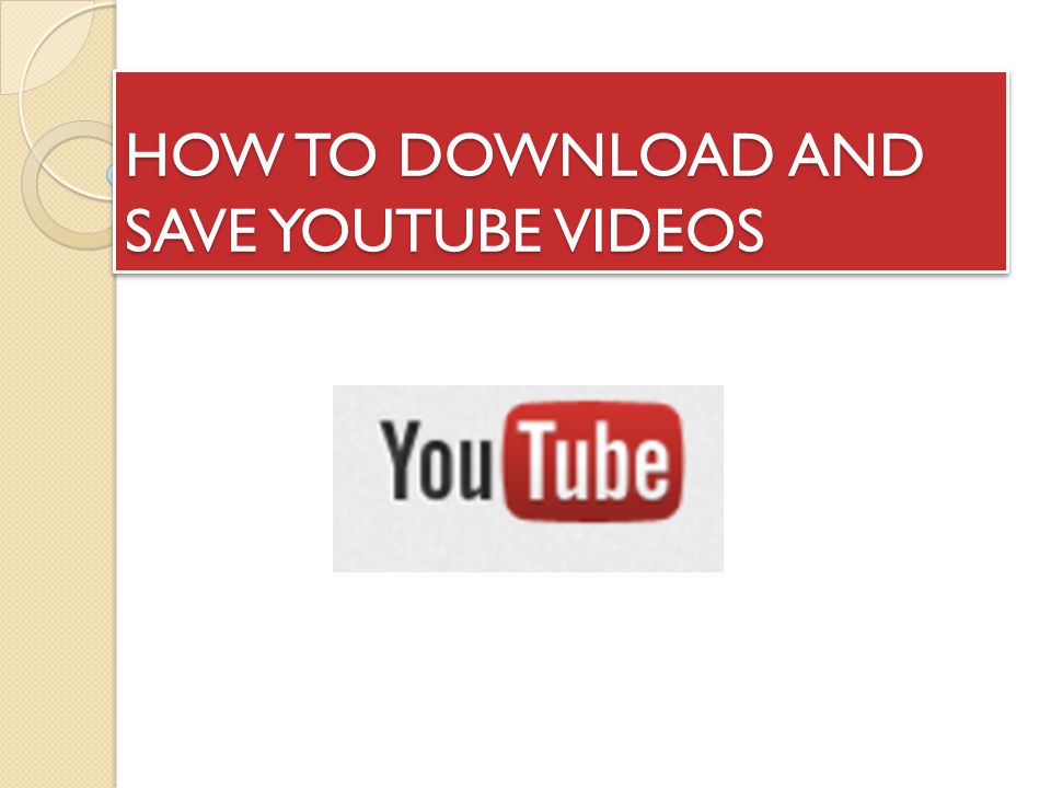 HOW TO DOWNLOAD AND SAVE YOUTUBE VIDEOS