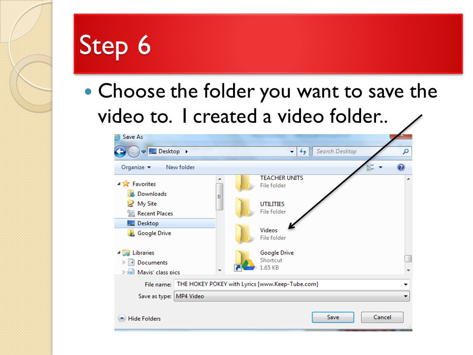 Step 6 Choose the folder you want to save the video to. I created a video folder..