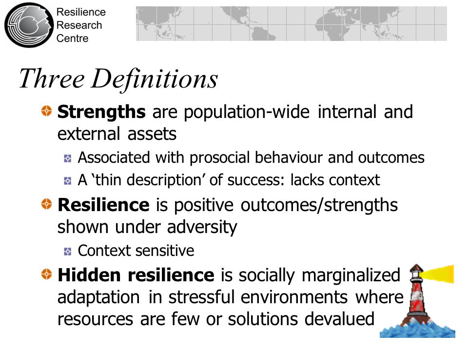 Three Definitions Strengths are population-wide internal and external assets. Associated with prosocial behaviour and outcomes.
