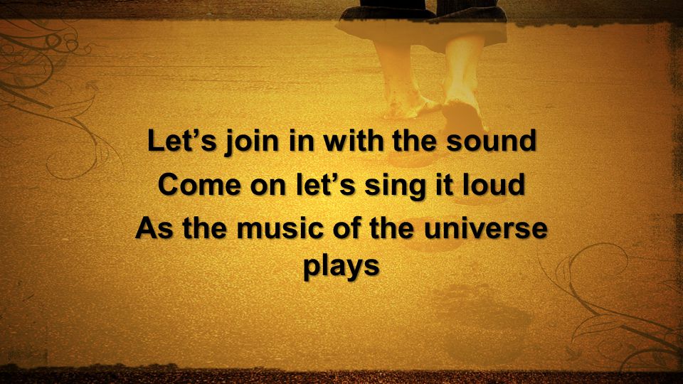 Let’s join in with the sound Come on let’s sing it loud