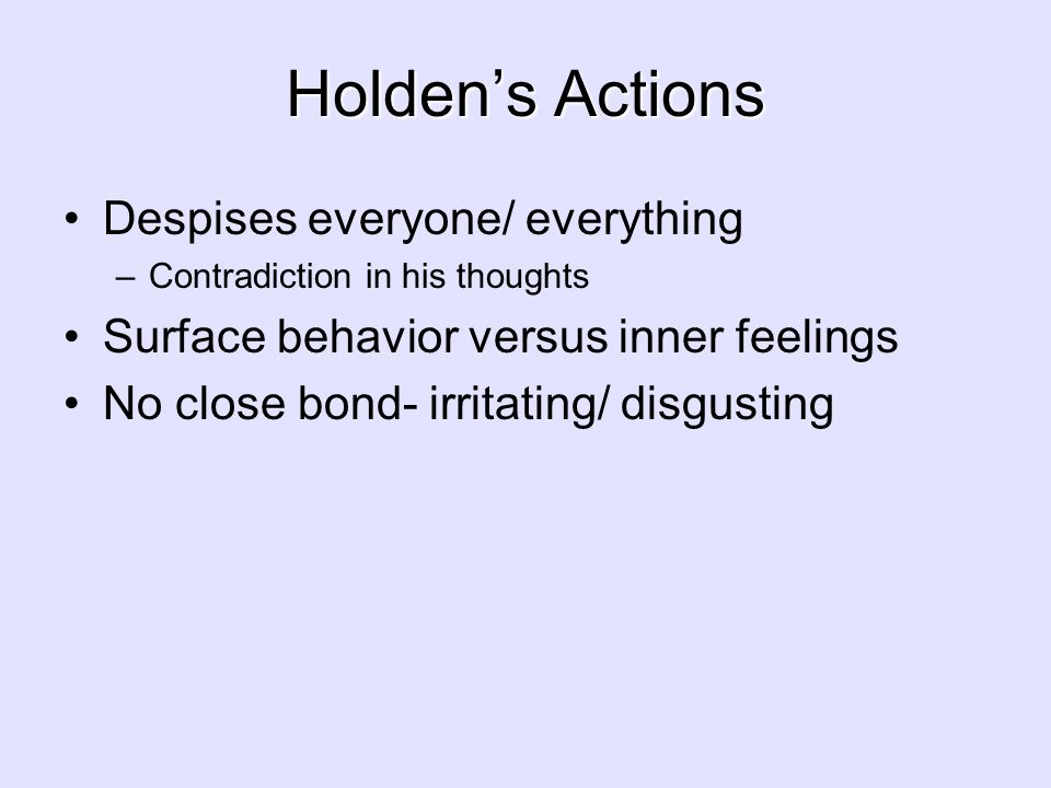 Holden’s Actions Despises everyone/ everything