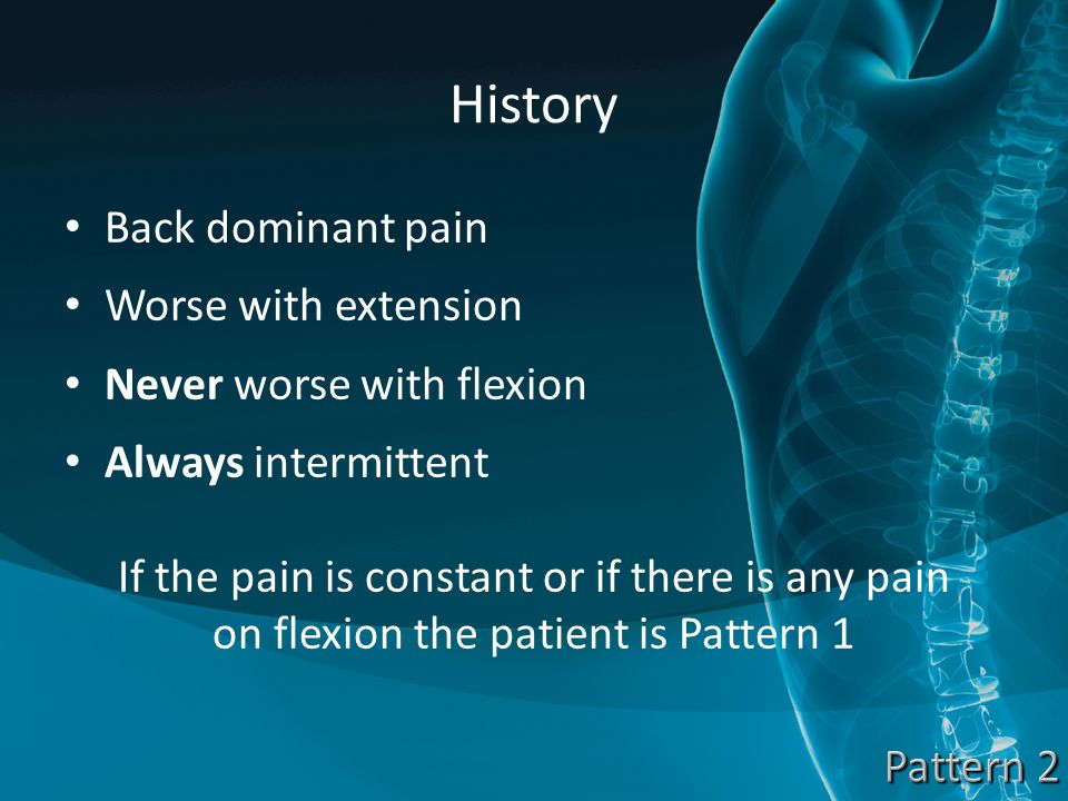 History Back dominant pain Worse with extension