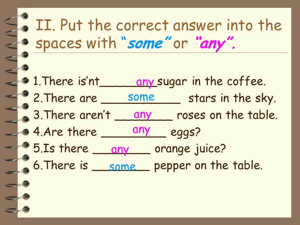 II. Put the correct answer into the spaces with some or any .