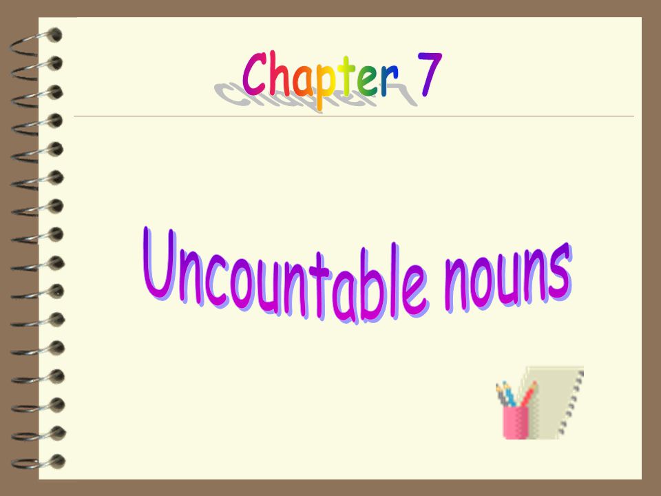 Chapter 7 Uncountable nouns