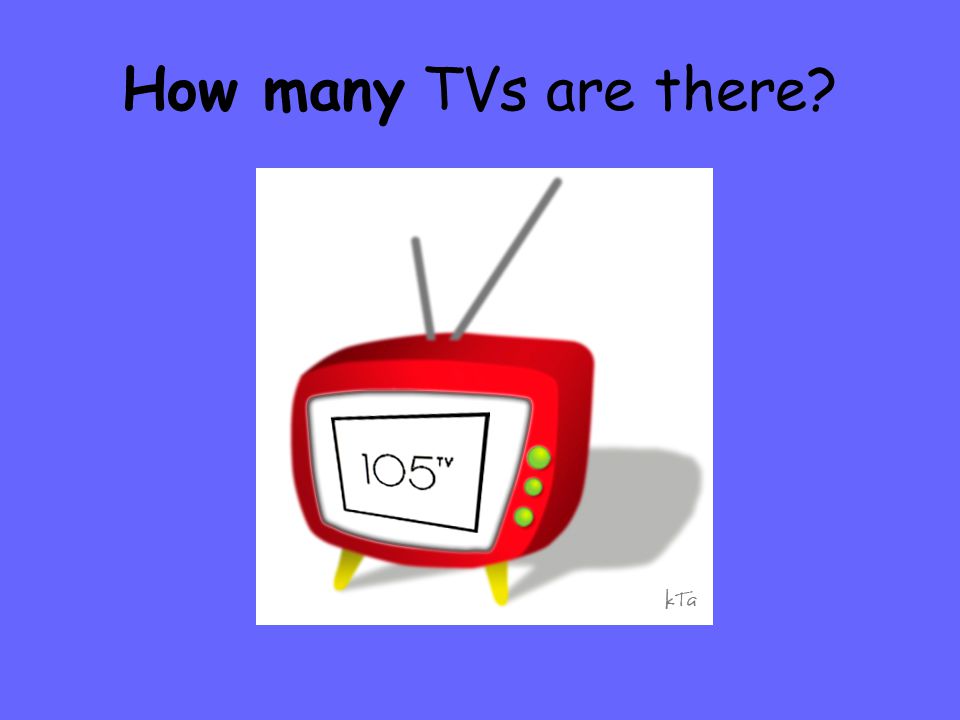 How many TVs are there