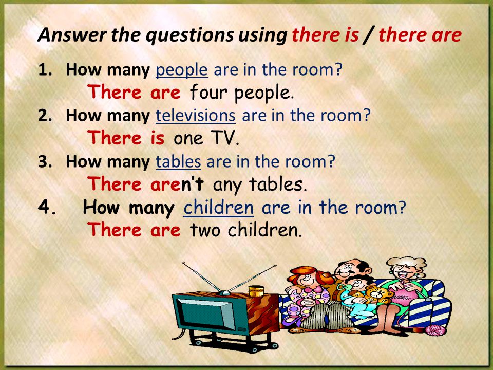 Answer the questions using there is / there are