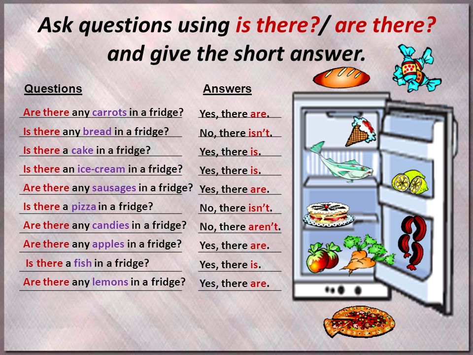 Ask questions using is there / are there and give the short answer.