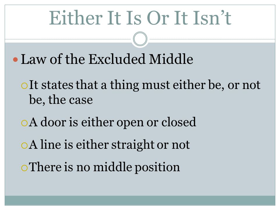 Either It Is Or It Isn’t Law of the Excluded Middle