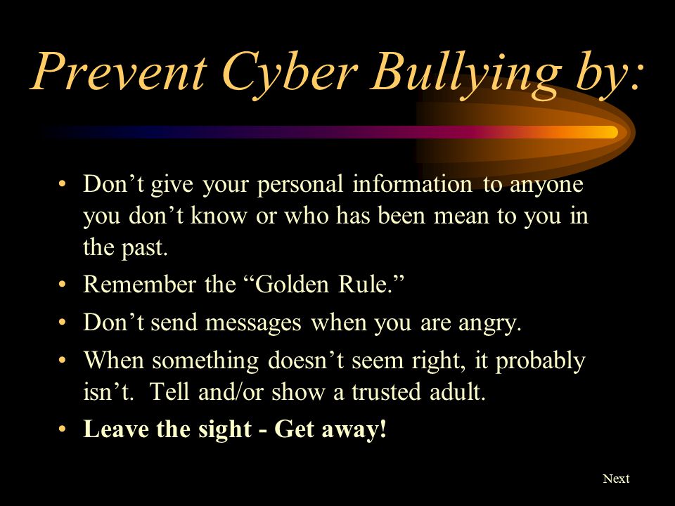 Prevent Cyber Bullying by: