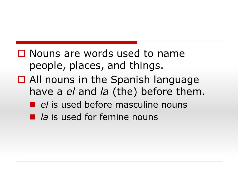 Nouns are words used to name people, places, and things.