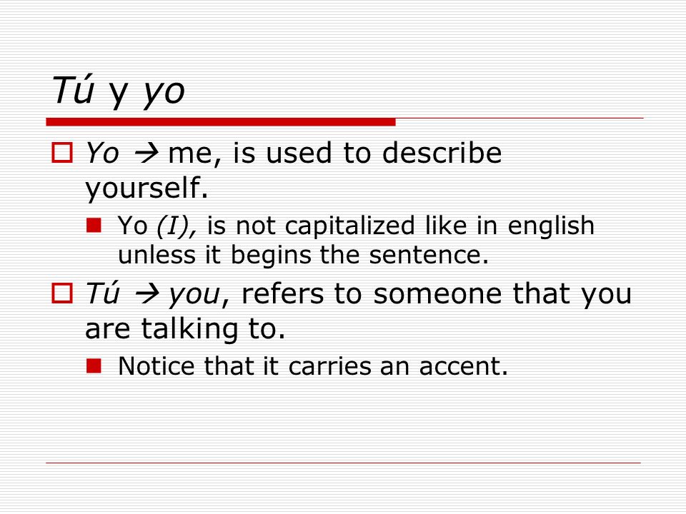 Tú y yo Yo  me, is used to describe yourself.