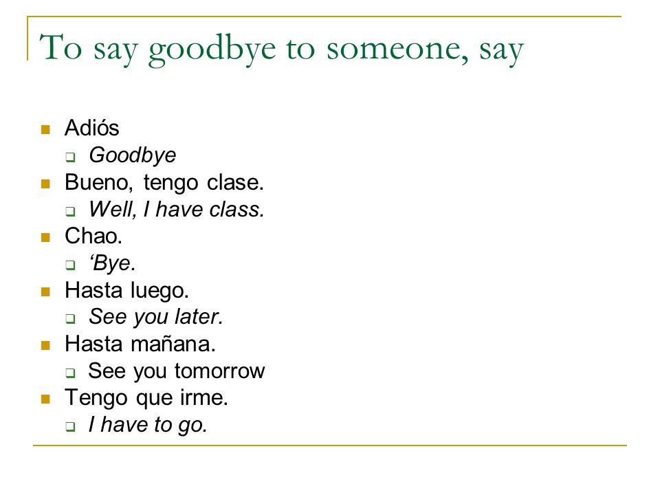To say goodbye to someone, say