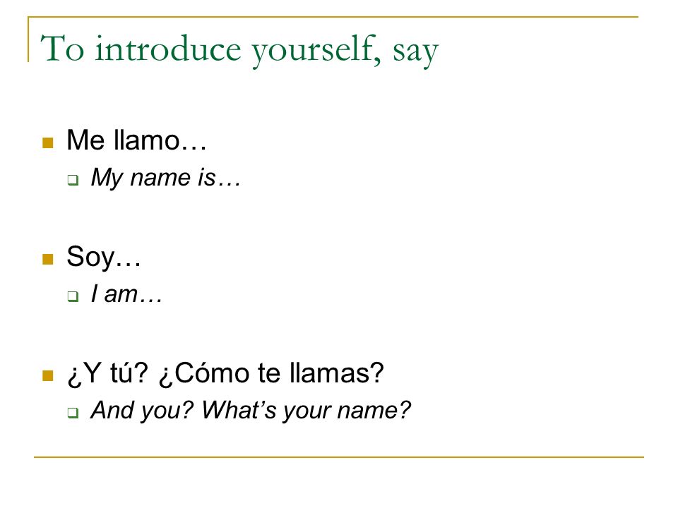 To introduce yourself, say