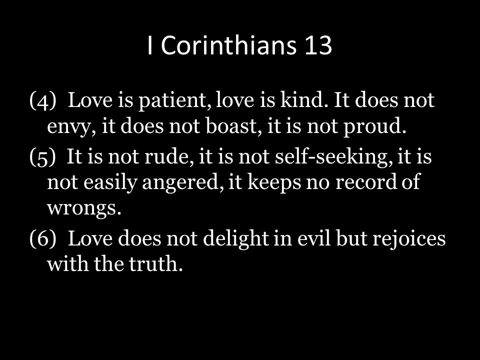#3 Love is Patient, Love is Kind. It Does not Envy, it Does not Boast, it is not Proud, it is not Rude, it is not self-Seeking, it is not Easily