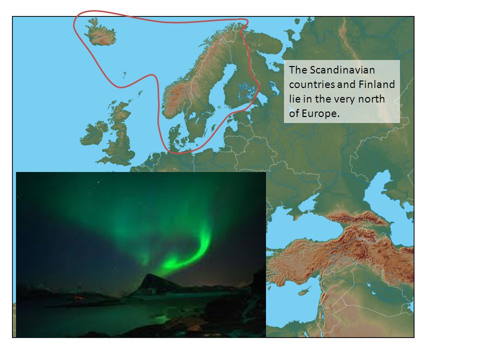 The Scandinavian countries and Finland lie in the very north of Europe.