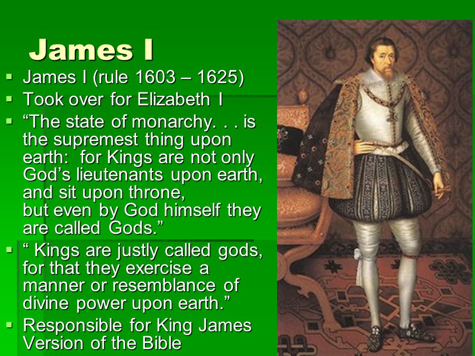 James I James I (rule 1603 – 1625) Took over for Elizabeth I