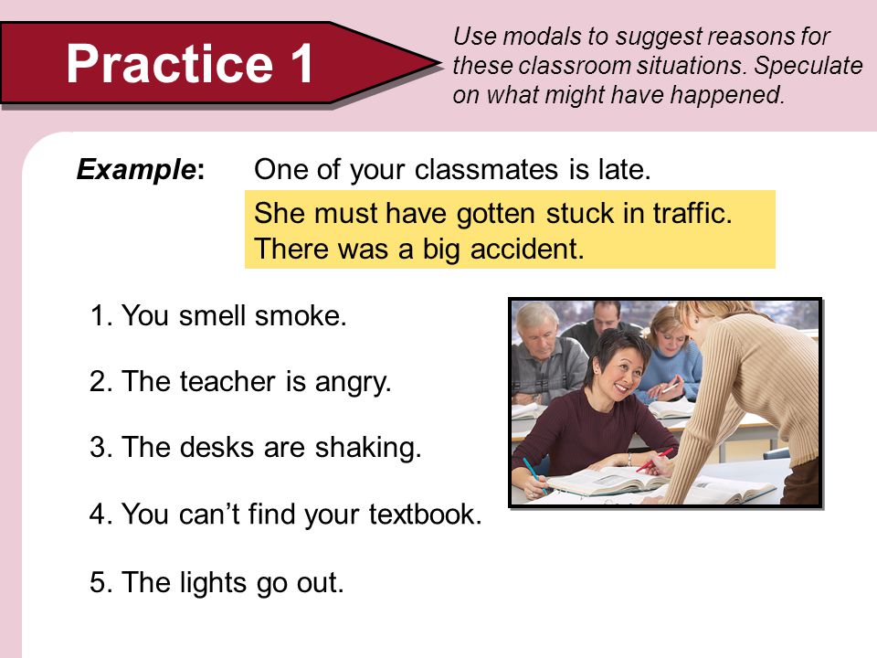 Practice 1 Example: One of your classmates is late.