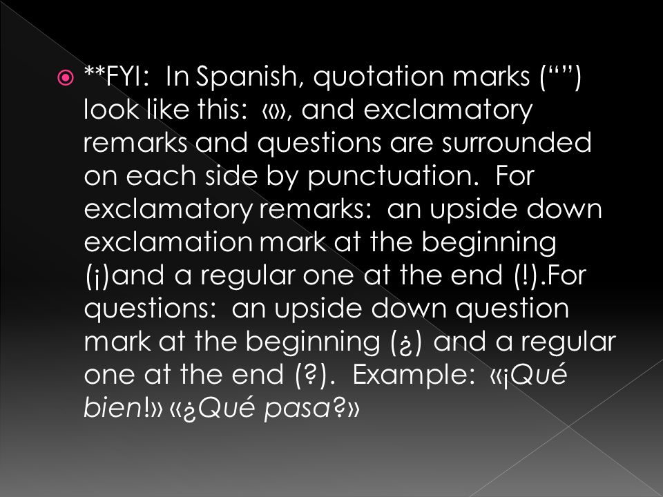 **FYI: In Spanish, quotation marks ( ) look like this: «», and exclamatory remarks and questions are surrounded on each side by punctuation.