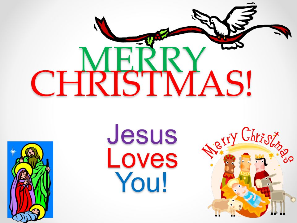 MERRY CHRISTMAS! Jesus Loves You!