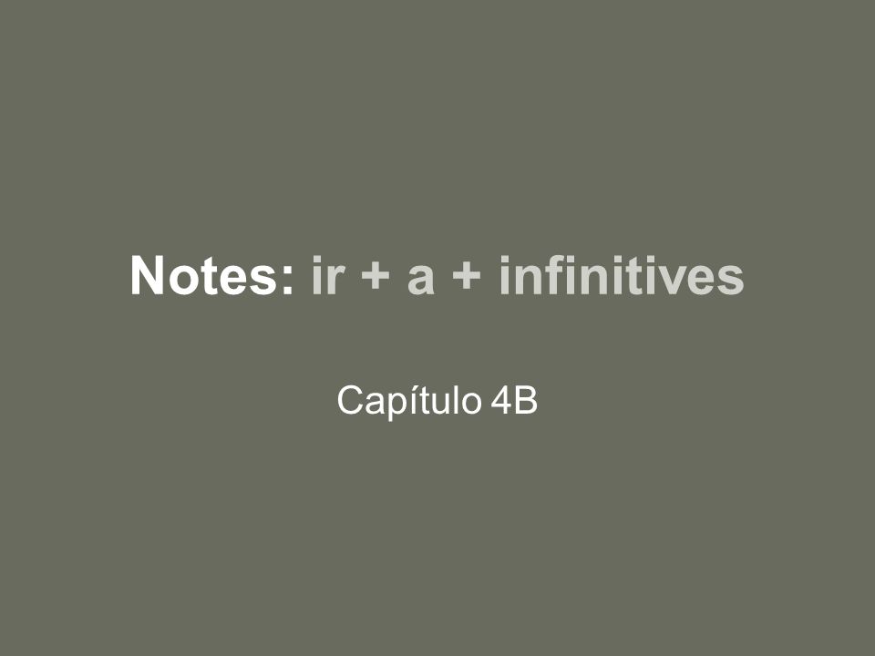 Notes: ir + a + infinitives