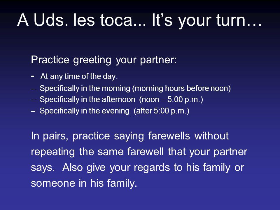 A Uds. les toca... It’s your turn…