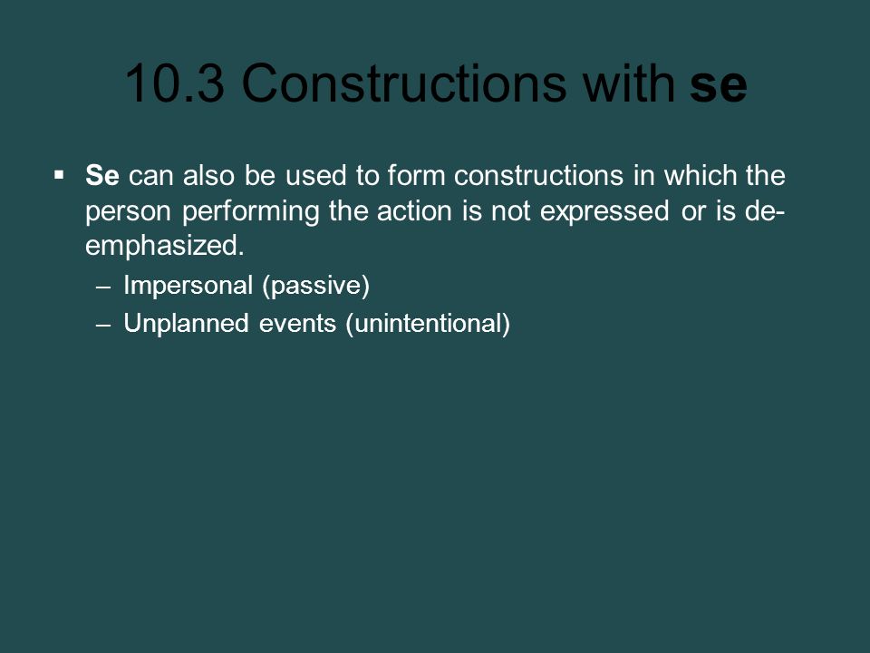 Se can also be used to form constructions in which the person performing the action is not expressed or is de-emphasized.