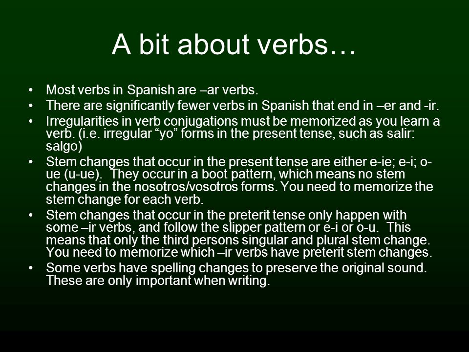 A bit about verbs… Most verbs in Spanish are –ar verbs.