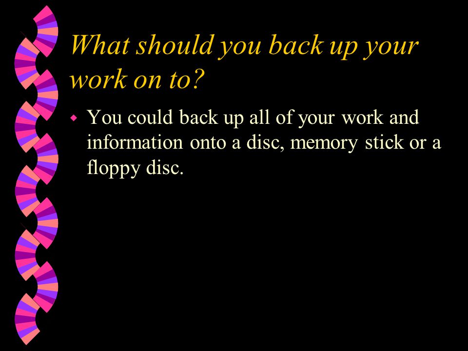 What should you back up your work on to