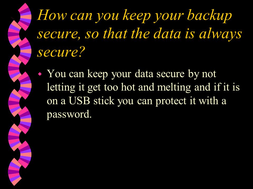 How can you keep your backup secure, so that the data is always secure