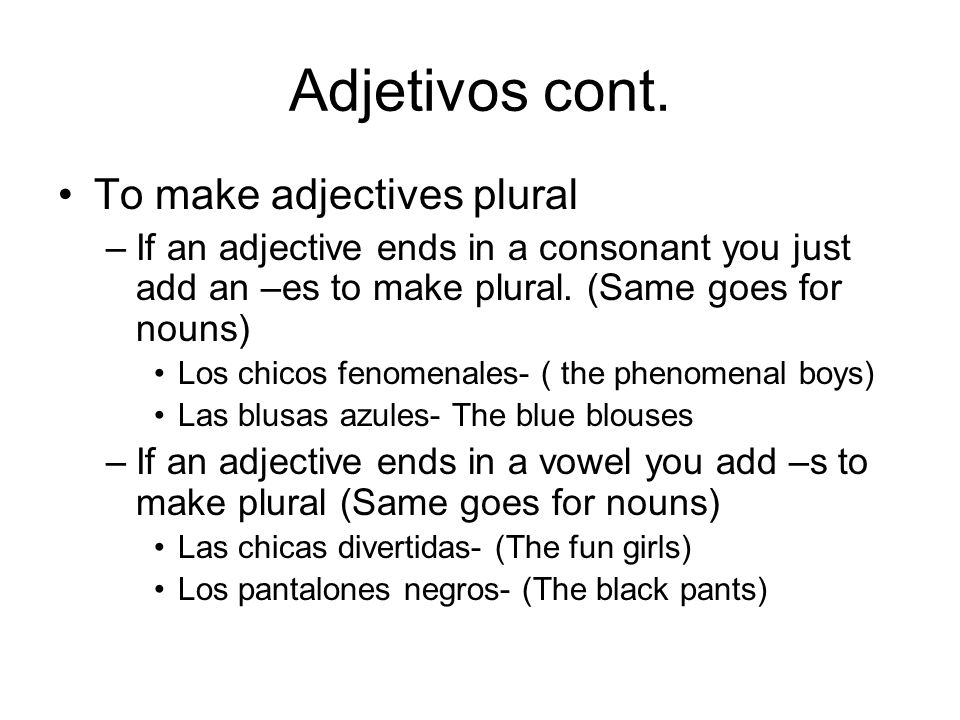 Adjetivos cont. To make adjectives plural