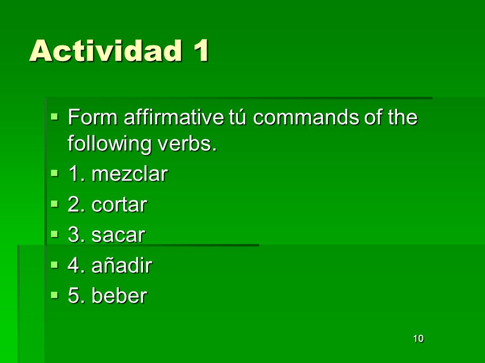 Actividad 1 Form affirmative tú commands of the following verbs.